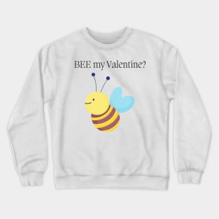 BEE My Valentine? Cute Valentines Day Pun. Perfect Bee Lover Gift. Crewneck Sweatshirt